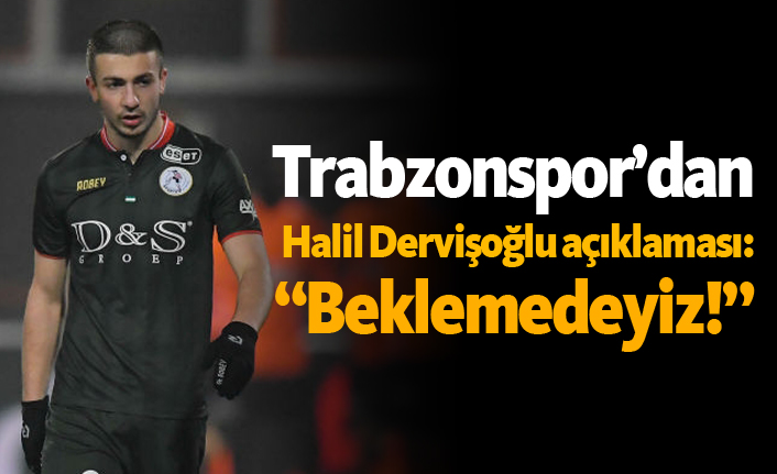 Trabzonspor'dan Halil Dervişoğlu açıklaması: "Beklemedeyiz!"