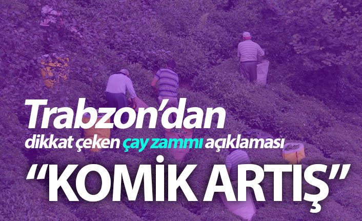 Trabzon'dan çay zammı için dikkat çeken açıklama!