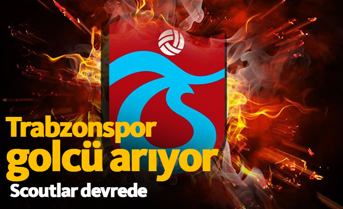 Trabzonspor golcüsünü arıyor