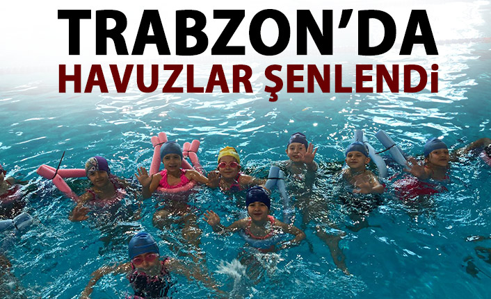 Trabzon’da Havuzlar şenlendi