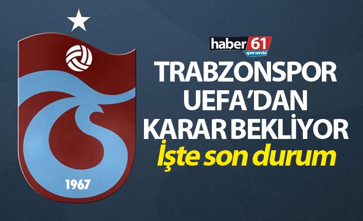 Trabzonspor UEFA’dan karar bekliyor - İşte son durum