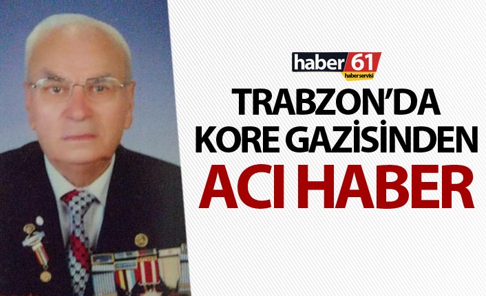 Trabzon’da Kore gazisinden acı haber