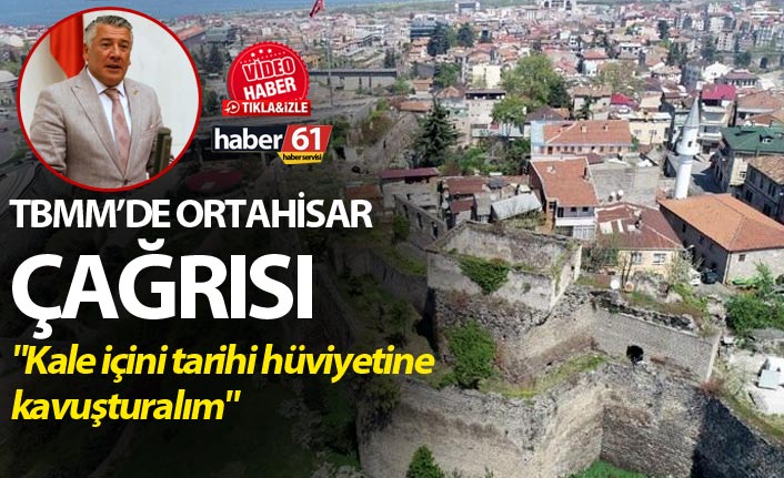 TBMM'den Ortahisar Çağrısı