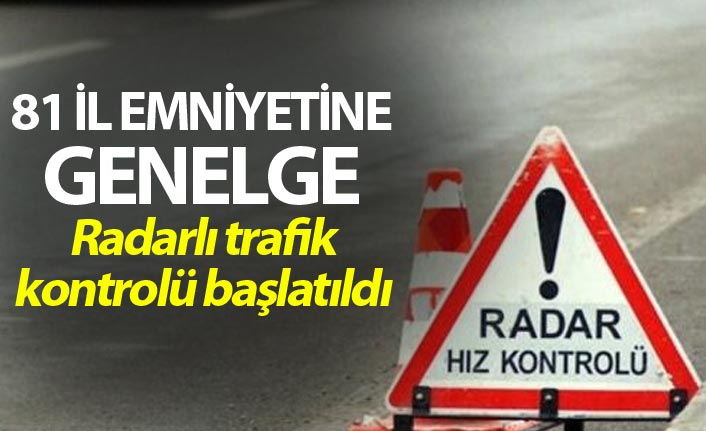 81 ile Emniyetine genelge - Radarlı trafik kontrolü başlatıldı