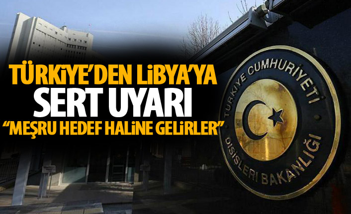 Dışişleri Bakanlığı'ndan Libya'ya sert tepki