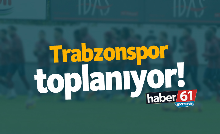 Trabzonspor toplanıyor!