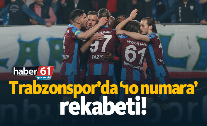 Trabzonspor'da '10 numara' rekabeti