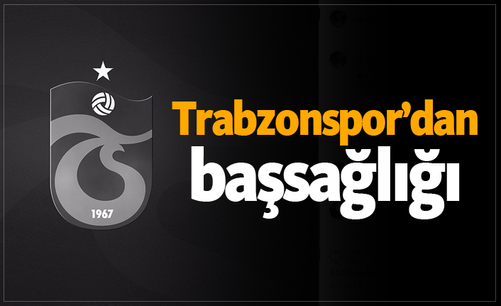 Trabzonspor'dan başsağlığı
