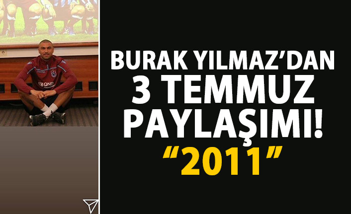 Burak Yılmaz'dan 3 Temmuz paylaşımı