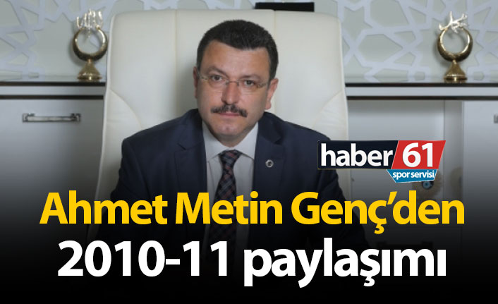 Ahmet Metin Genç'den 2010-11 paylaşımı