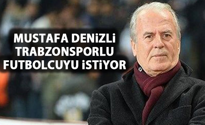 Mustafa Denizli Trabzonsporlu oyuncuya talip!