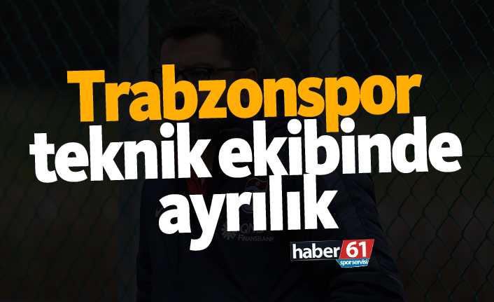 Trabzonspor teknik ekibinde ayrılık