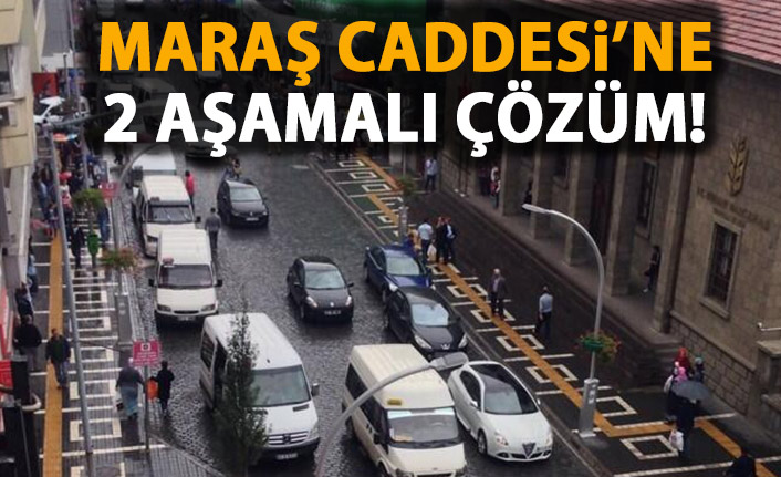 Maraş Caddesi’ne 2 aşamalı çözüm