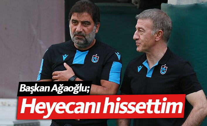 Ahmet Ağaoğlu:Heyecanı hissettim