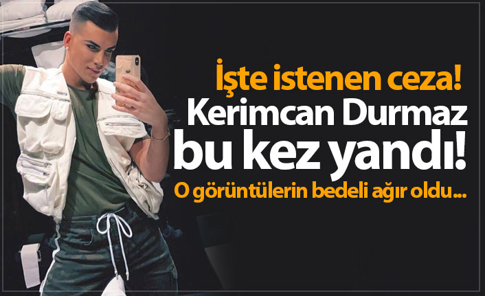 Kerimcan Durmaz bu kez yandı! İşte istenen ceza!