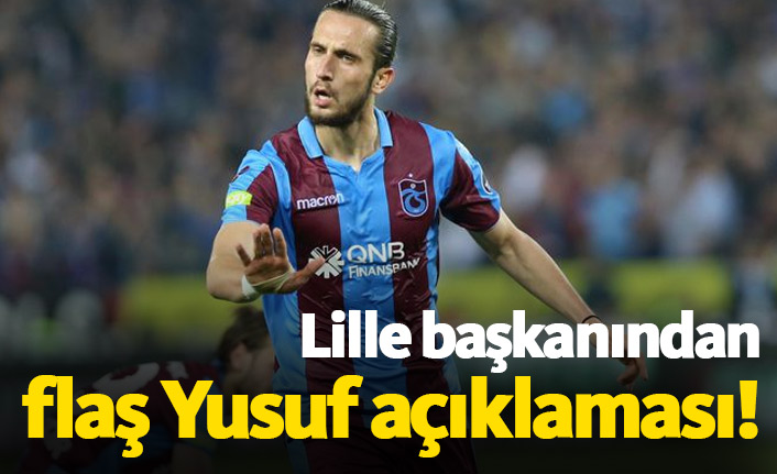 Lille başkanından flaş Yusuf Yazıcı açıklaması!