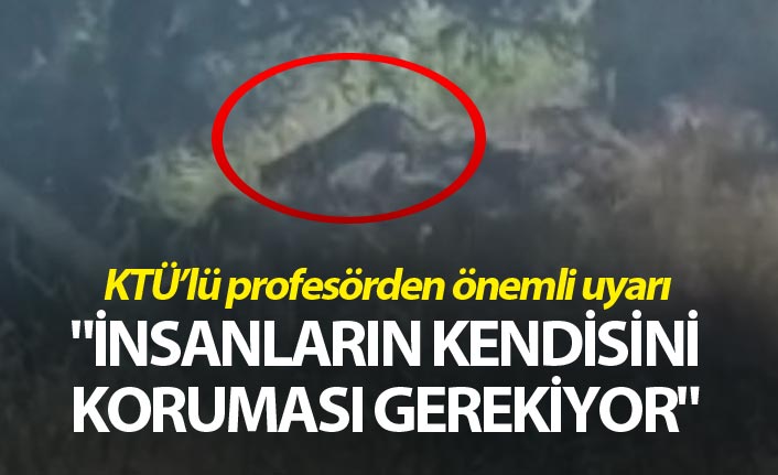 KTÜ'lü profesörden önemli uyarı - "İnsanların kendisini koruması gerekiyor"