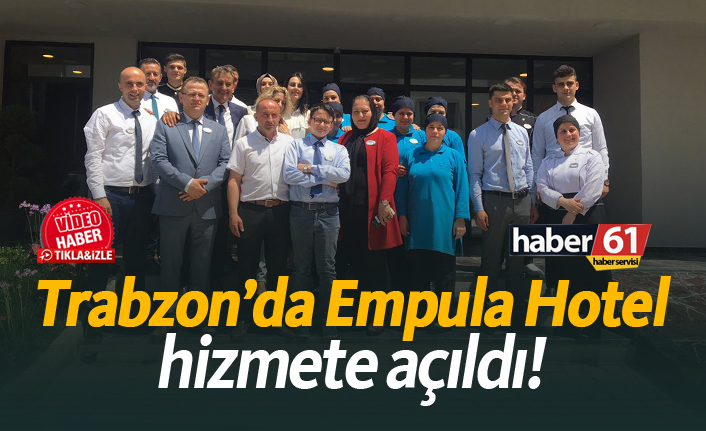 Trabzon'da Empula Hotel hizmete açıldı!