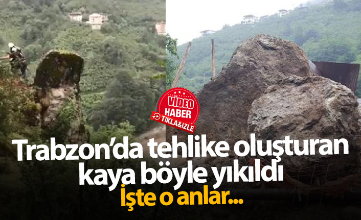 Trabzon'da dev kayanın düşürülme anı kamerada