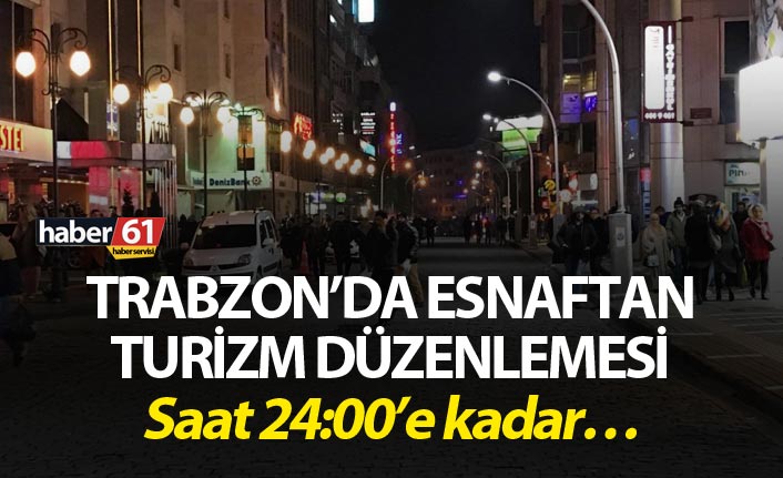 Trabzon’da esnaftan turizm düzenlemesi - Saat 24:00’e kadar…