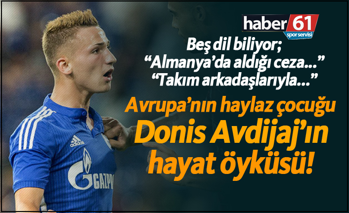 "Avrupa'nın haylaz çocuğu Donis Avdijaj!"