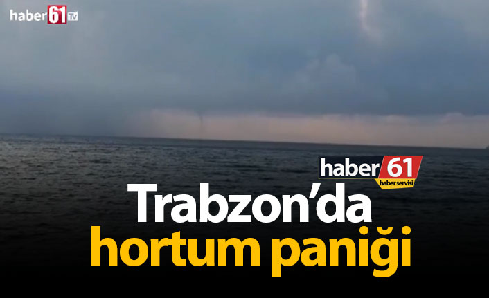Trabzon'da hortum paniği!