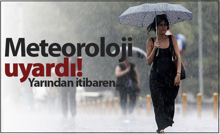 Meteoroloji uyardı! Yarından itibaren...
