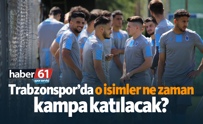 Trabzonspor'da o isimler ne zaman takıma katılacak?