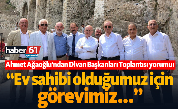 Ağaoğlu: "Ev sahibi olduğumuz için görevimiz..."