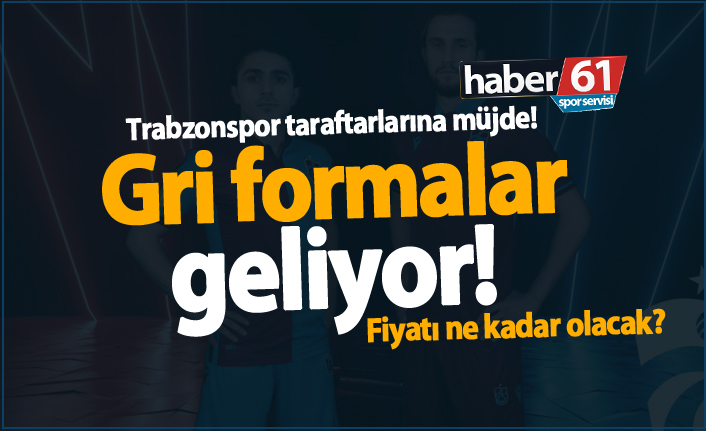 Trabzonspor taraftarlarına müjde! Gri formalar geliyor!