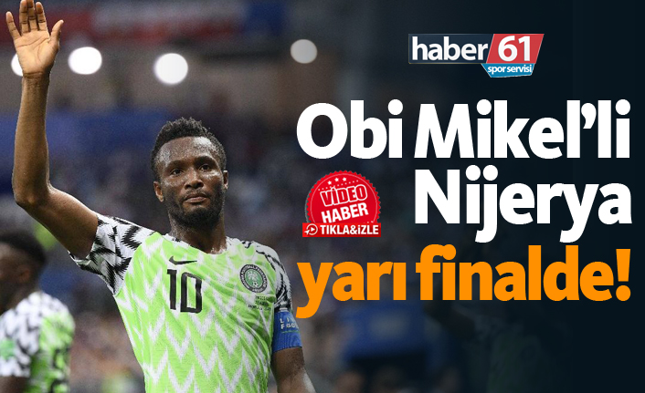 Obi Mikel'li Njerya yarı finalde!