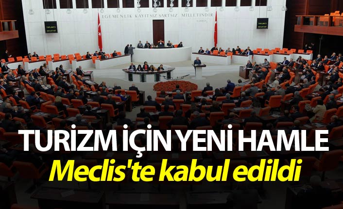 Turizm için yeni hamle - Meclis'te kabul edildi
