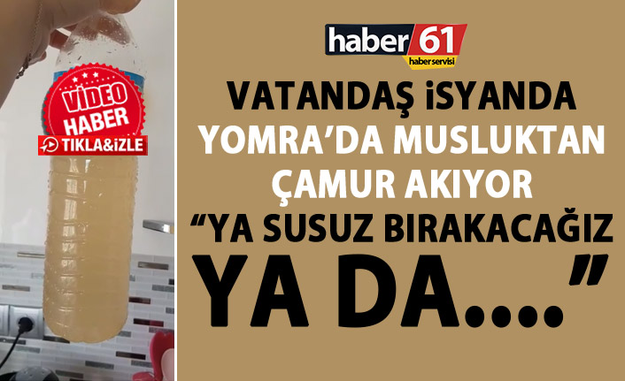 Yomra’da musluklardan çamur akıyor! “Ya susuz bırakacağız ya da…”