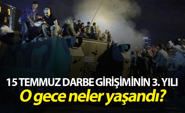 15 Temmuz darbe girişiminin 3. yılı