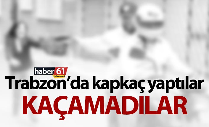 Trabzon’da kapkaç yaptılar kaçamadılar