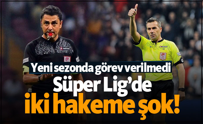 Süper Lig'de iki hakeme şok! İşte yeni sezonda hakem ve gözlemci klasmanları