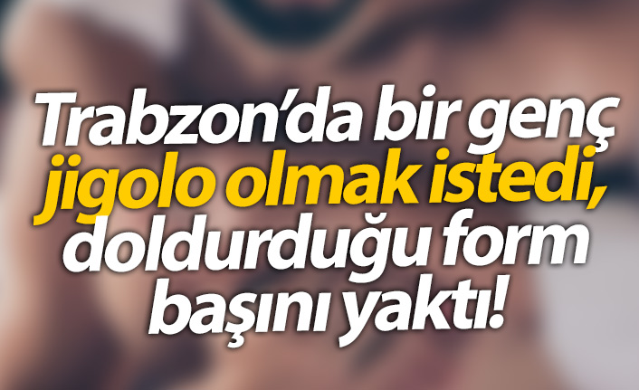 Trabzon'da jigolo olmak istedi, dolandırıldı!