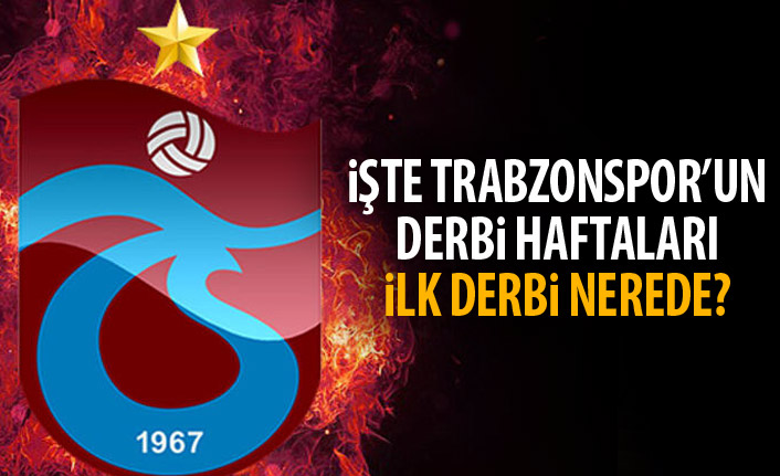 İşte Trabzonspor'un derbi haftaları! 3. Hafta kritik maç!