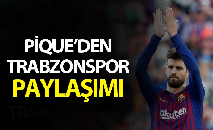 Pique, Trabzonspor'un paylaşımını beğendi