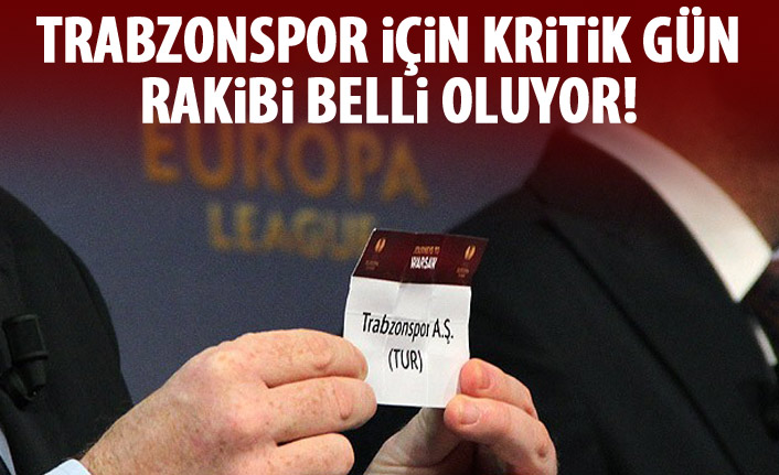Trabzonspor için kura günü!  işte muhtemel rakipler.