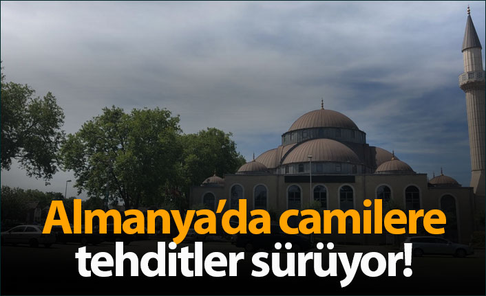 Almanya'da camilere tehditler sürüyor!