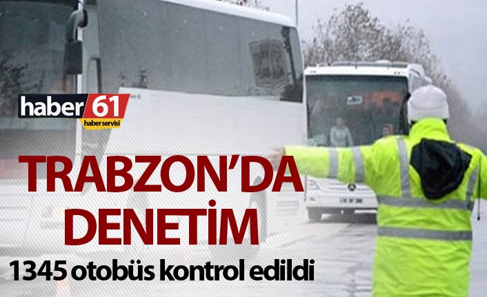 Trabzon’da yolcu ve tur otobüslerine denetim