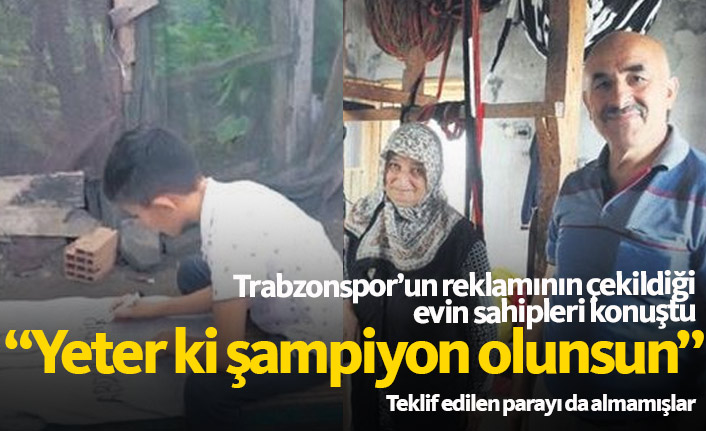 Trabzonspor'un reklamının çekildiği evin sahibi ücret bile almadı