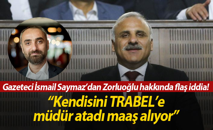 İsmail Saymaz'dan flaş iddia; "Zorluoğlu kendini müdür atadı, maaş alıyor"