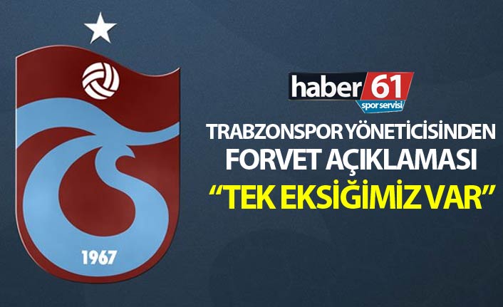 Trabzonsporlu yöneticiden forvet açıklaması