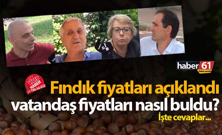 Fındık fiyatları açıklandı, vatandaş fiyatları nasıl buldu?