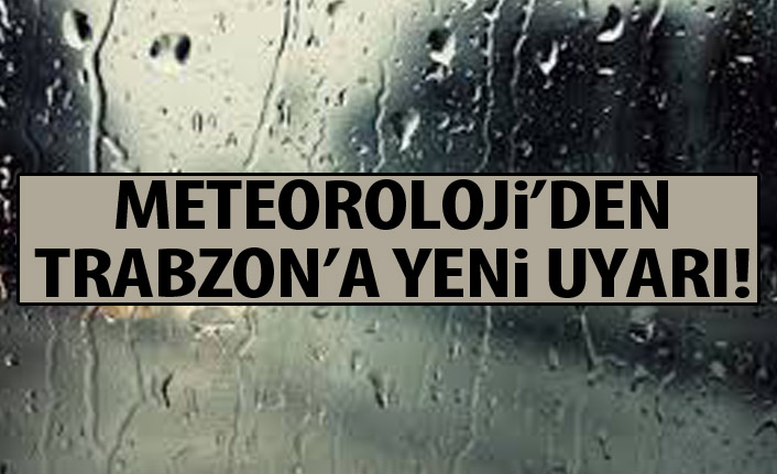 Meteoroloji Trabzon'u uyardı!