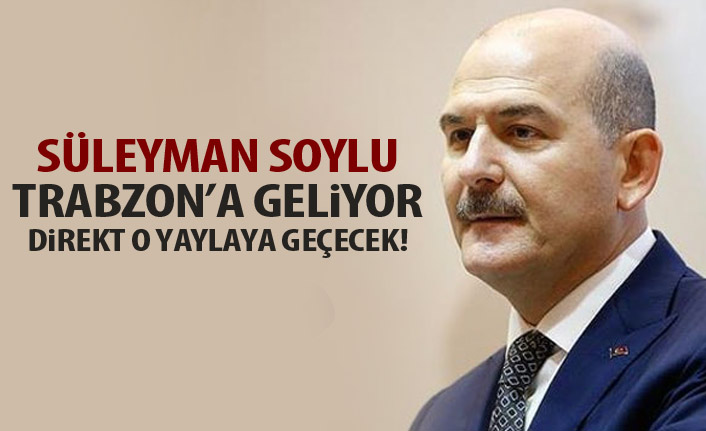 Süleyman Soylu Trabzon’a geliyor