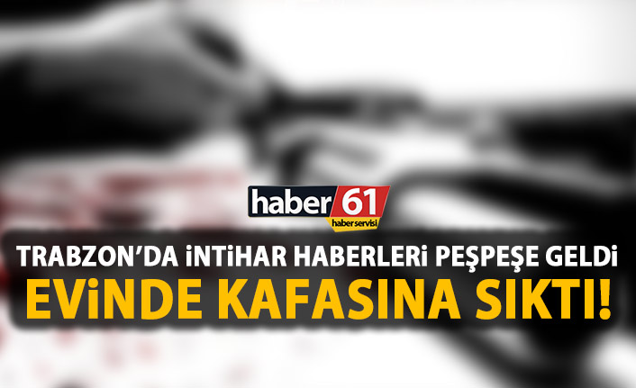 Trabzon'da intihar! Kafasına sıktı!