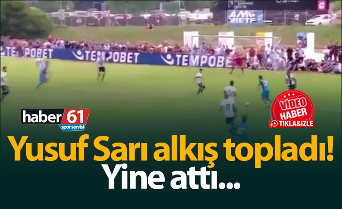Yusuf Sarı alkış topladı! Yine attı...